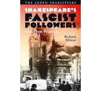 Shakespeare’s Fascist Followers Modern Friends - Richard Wilson - The Arden Shakespeare - ebook (ePub) - Livre