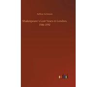 Shakespeare?S Lost Years In London, 1586-1592