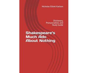 Shakespeare’s Much Ado About Nothing: Dictionary, Pronunciation, and Study Guide
