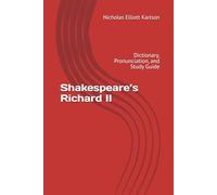 Shakespeare’s Richard II: Dictionary, Pronunciation, and Study Guide