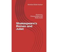 Shakespeare’s Romeo and Juliet: Dictionary, Pronunciation, and Study Guide