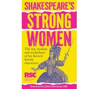 Shakespeare’s Strong Women: A Celebration of His Fiercest Female Characters