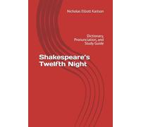 Shakespeare’s Twelfth Night: Dictionary, Pronunciation, and Study Guide