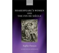 Shakespeare S Women And The Fin De Si Sophie Magdalen College Duncan, Oxford (Auteur)