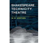 Worthen W. B. – Shakespeare, Technicity, Theatre