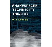 Worthen W. B. – Shakespeare, Technicity, Theatre
