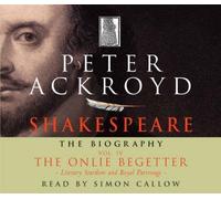 [Shakespeare - the Biography: Vol IV: The Onlie Begetter] (By: Peter Ackroyd) [published: October, 2005]