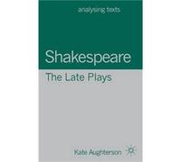 Shakespeare The Late Plays - Aughterson Dr Kate University of Brighton UK - Bloomsbury Publishing PLC - Livre en Anglais - Paperback Aughterson Dr Kate University of Brighton UKAughterson Dr Kate Univ