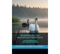SHAKESPEARE, THE MAGNIFICENT DECEPTION: THE STRANGER’S PEN THAT CREATED THE BARD