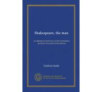 Shakespeare, the man: an attempt to find traces of the dramatist's personal character in his dramas