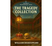 Shakespeare: The Tragedy Collection • Macbeth • Hamlet • King Lear: Complete texts with Scene Recaps, Context Snacks, Quotes, Themes & Critical Commentary