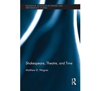 Shakespeare, Theatre, And Time