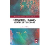 Shakespeare, Theology, and the Unstaged God – Routledge