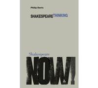 Shakespeare Thinking, Shakespeare Now! Philip Davis (Auteur)