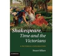 Shakespeare Time and the Victorians - Stuart Sillars - Cambridge University Press - Livre en Anglais - Hardback Stuart SillarsStuart Sillars (Auteur)