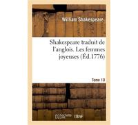 Shakespeare traduit de l'anglois. Tome 10. Les femmes joyeuses - William Shakespeare - Hachette Bnf - broché - Livre