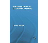 Shakespeare, Trauma And Contemporary Performance