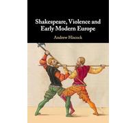 Shakespeare, Violence and Early Modern Europe