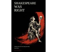 Shakespeare Was Right: Timeless Advice from Fools, Kings and Villains
