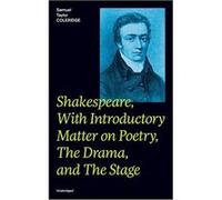 Shakespeare With Introductory Matter on Poetry The Drama and The Stage Unabridged Coleridges Essays and Lectures on Shakespeare and Other Old Poets and Dr Samuel Taylor ColeridgeSamuel Taylor Coleridg