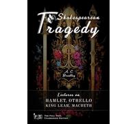 Shakespearean Tragedy: Lectures on Hamlet, Othello, King Lear, Macbeth: Classic Edition Republished by North Publishers