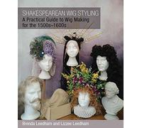 Shakespearean Wig Styling: A Practical Guide to Wig Making for the 1500s-1600s
