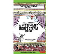 Shakespeare's A Midsummer Night's Dream for Kids: 3 Short Melodramatic Plays for 3 Group Sizes