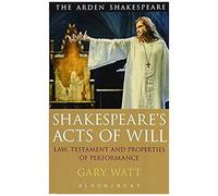 Shakespeare's Acts Of Will: Law, Testament And Properties Of Performance