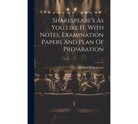 Shakespeare's As You Like It, With Notes, Examination Papers And Plan Of Preparation