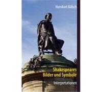 Shakespeares Bilder und Symbole - Tragödien, Komödien, Historien - Interpretationen -Romeo und Julia - Sommernachtstraum - Was ihr wollt - Kaufmann von Venedig - Hamlet - Othello - Lear - Macbeth - Ri