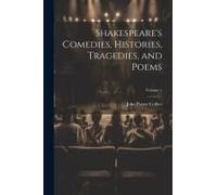 Shakespeare's Comedies, Histories, Tragedies, And Poems; Volume 1