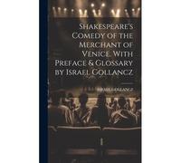 Shakespeare's Comedy Of The Merchant Of Venice. With Preface & Glossary By Israel Gollancz