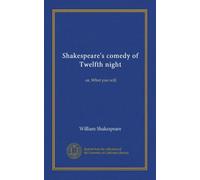 Shakespeare's comedy of Twelfth night: or, What you will