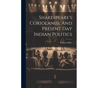 Shakespeare's Coriolanus, And Present Day Indian Politics