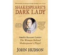 Shakespeare'S Dark Lady: Amelia Bassano Lanier The Woman Behind Shakespeare'S Plays? (Paperback) John Hudson, (Auteur)