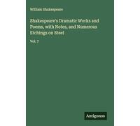 Shakespeare's Dramatic Works and Poems, with Notes, and Numerous Etchings on Steel: Vol. 7