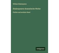 Shakespeares dramatische Werke: Fünfter und sechster Band