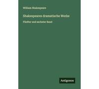 Shakespeares dramatische Werke: Fünfter und sechster Band