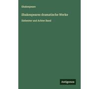 Shakespeares dramatische Werke: Siebenter und Achter Band
