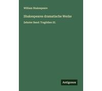 Shakespeares dramatische Werke: Zehnter Band: Tragödien III.