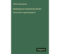 Shakespeares dramatische Werke: Zweiter Band: Jugendlustspiele II