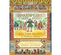 Shakespeare's First Folio: All The Plays: A Children's Edition