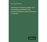 Shakespeare's Hamlet-Quellen: Saxo Grammaticus (Lateinisch Und Deutsch), Belleforest Und The Hystorie Of Hamblet.