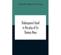 Shakespeare's Hand In The Play Of Sir Thomas More