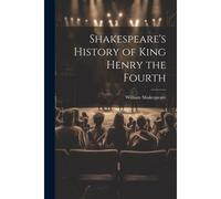 Shakespeare's History Of King Henry The Fourth