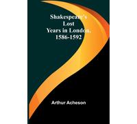 Shakespeare's Lost Years In London, 1586-1592