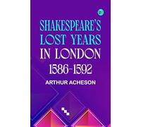Shakespeare's Lost Years in London 1586-1592