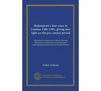 Shakespeare's lost years in London 1586-1592, giving new light on the pre-sonnet period