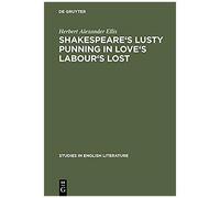 Shakespeare's Lusty Punning In Love's Labour's Lost