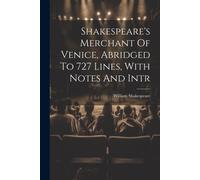 Shakespeare's Merchant Of Venice, Abridged To 727 Lines, With Notes And Intr